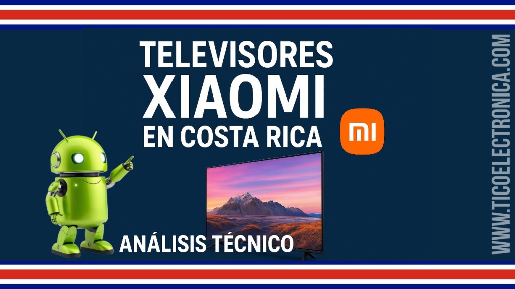Televisores Xiaomi en Costa Rica: análisis técnico, gamas, calidad y servicio postventa real