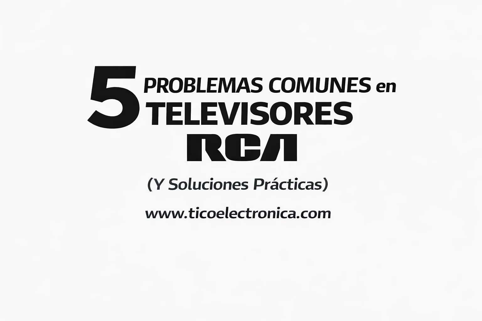 Problemas comunes en televisores RCA y soluciones prácticas explicadas por técnicos expertos en reparación de Smart TV en Costa Rica